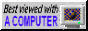 An 88 by 31 button image, featuring a CRT computer monitor, flashing with various colorful pictures. The text reads: Best viewed on a computer.